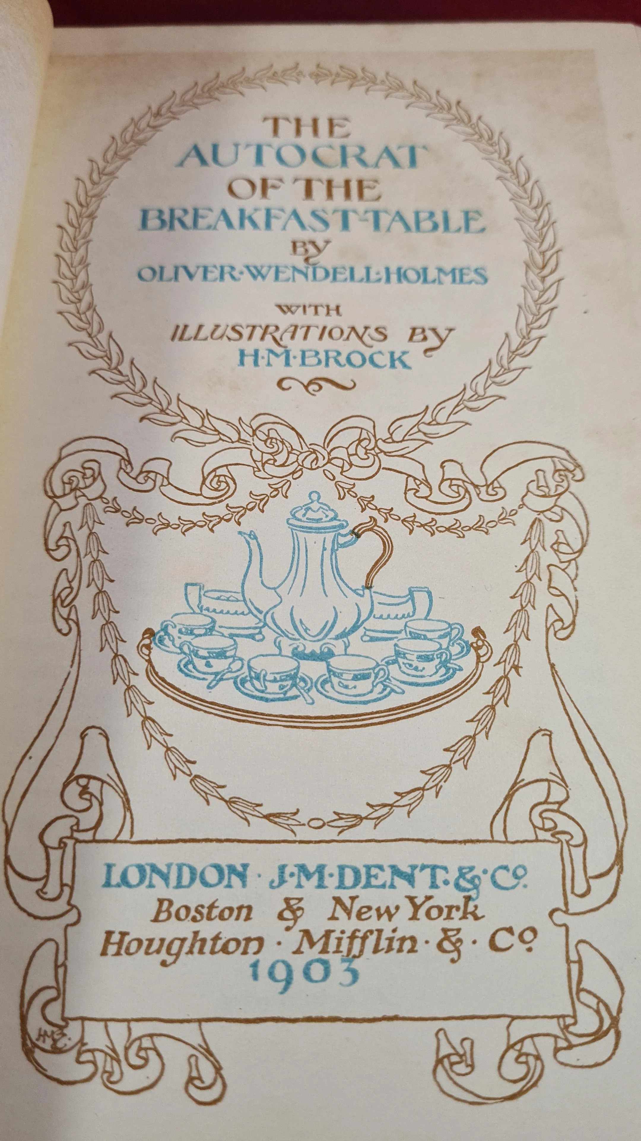 Oliver Wendell Holmes - The Autocrat of the Breakfast Table, J M Dent, 1903