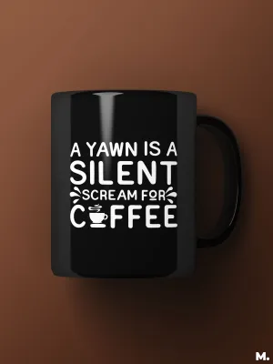 Yawn is scream for coffee printed mugs