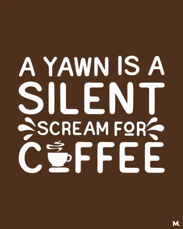 Yawn is scream for coffee printed mugs